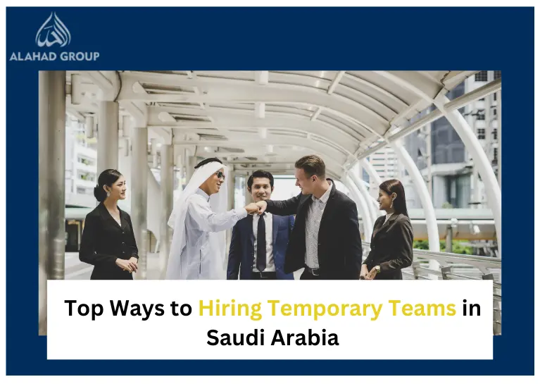 Top Ways to Hiring Temporary Teams in Saudi Arabia